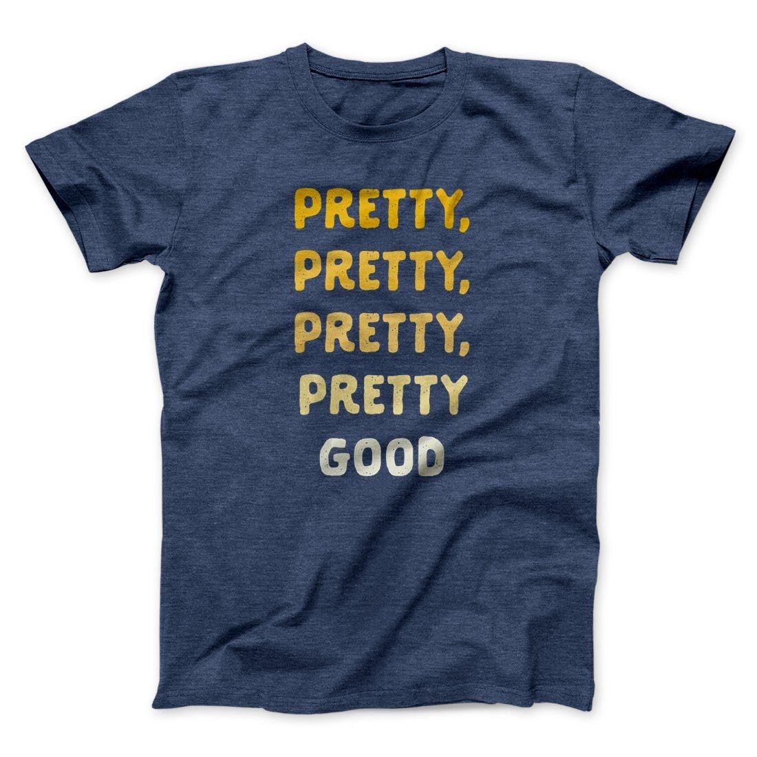 Pretty Pretty Pretty Good Men Unisex T-Shirt - Soft Combed Cotton Crew Neck Tee