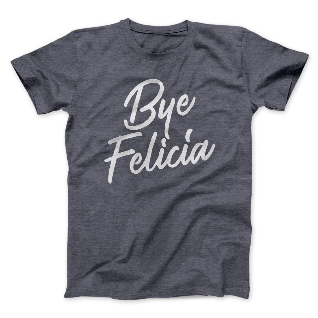 Bye Felicia Funny Movie Unisex T-Shirt - Soft Cotton Crew Neck Tee